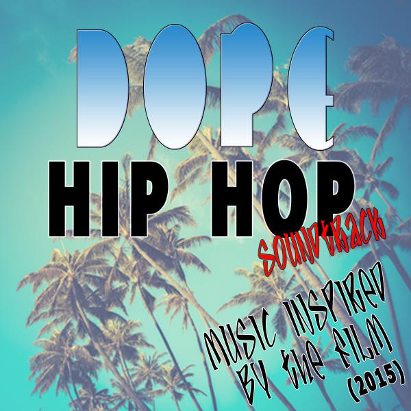 Dope Hip Hop Soundtrack Music Inspired by the Film (2015