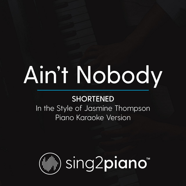 Ain't Nobody (Shortened) [In the Style of Jasmine Thompson] [Piano