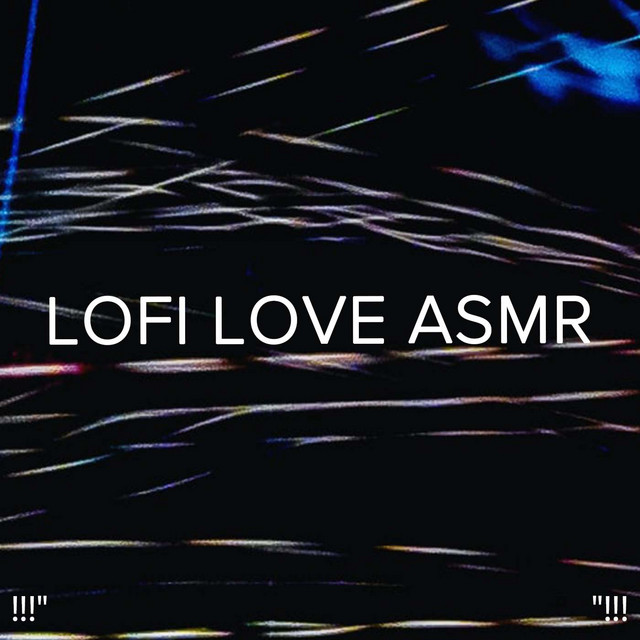 Lofi Love ASMR "!!! Album by Beats De Rap, Chillhop Music Spotify