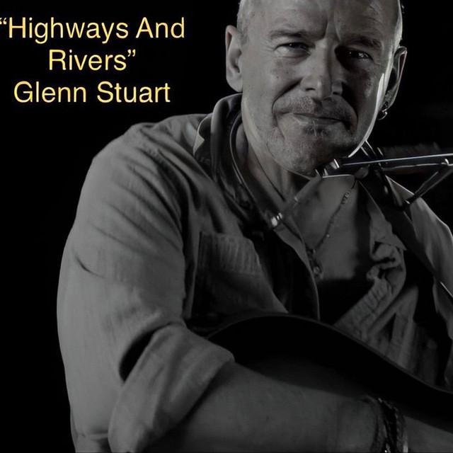 “Highways and Rivers” song by Glenn Stuart Spotify