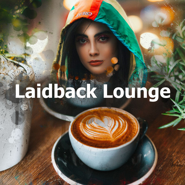 Laidback Lounge Album by Cafe Music Deluxe Spotify