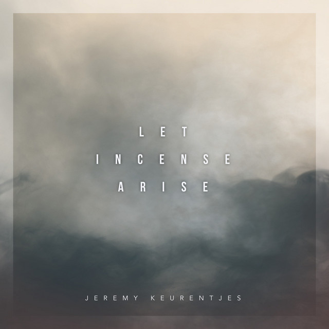 Let Incense Arise EP by Jeremy Keurentjes Spotify