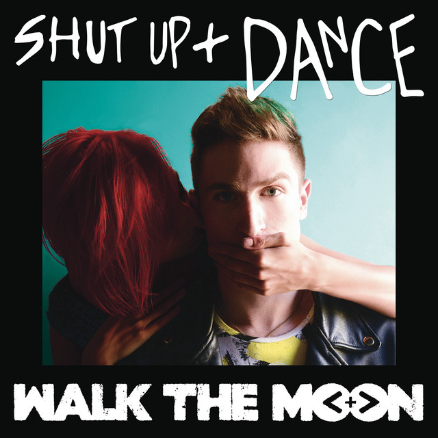 Shut Up and Dance Single by WALK THE MOON Spotify