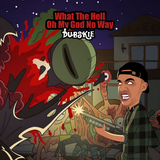What The Hell Oh My God No Way Single by Dubskie Spotify
