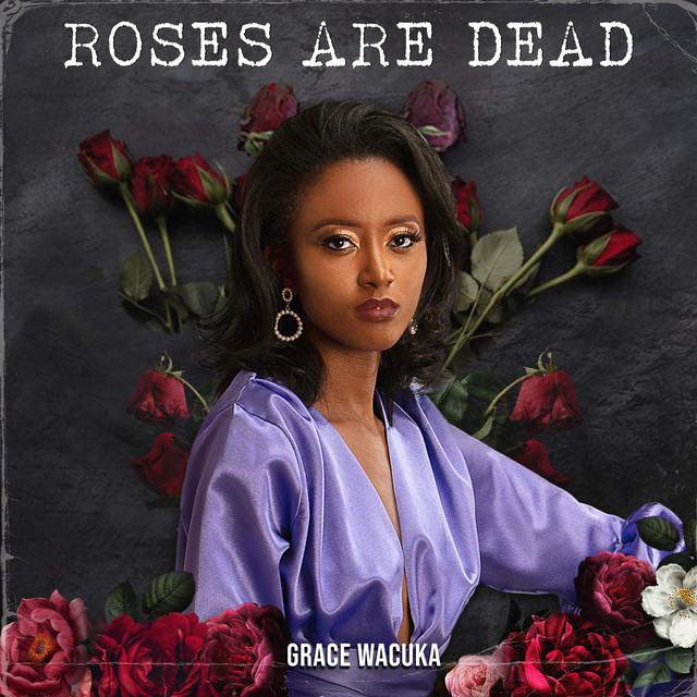 Roses Are Dead Single by Grace Wacuka Spotify
