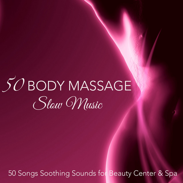 50 Body Massage Slow Music 50 Songs Soothing Sounds for Beauty Center
