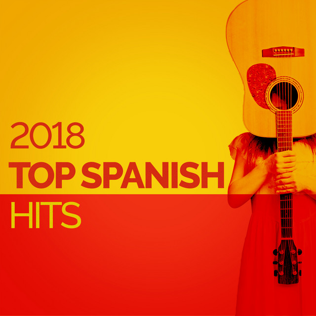 2018Top Spanish Hits Compilation by Spanish Guitar Chill Out Spotify