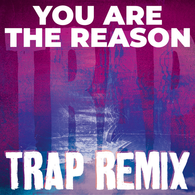 You Are the Reason (Trap Remix) Single by Trap Remix Guys Spotify