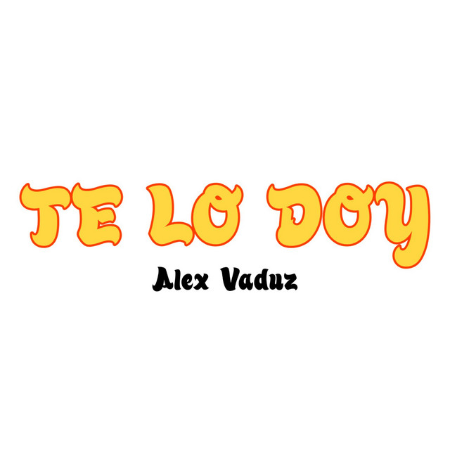Te Lo Doy, a song by Alex Vaduz on Spotify