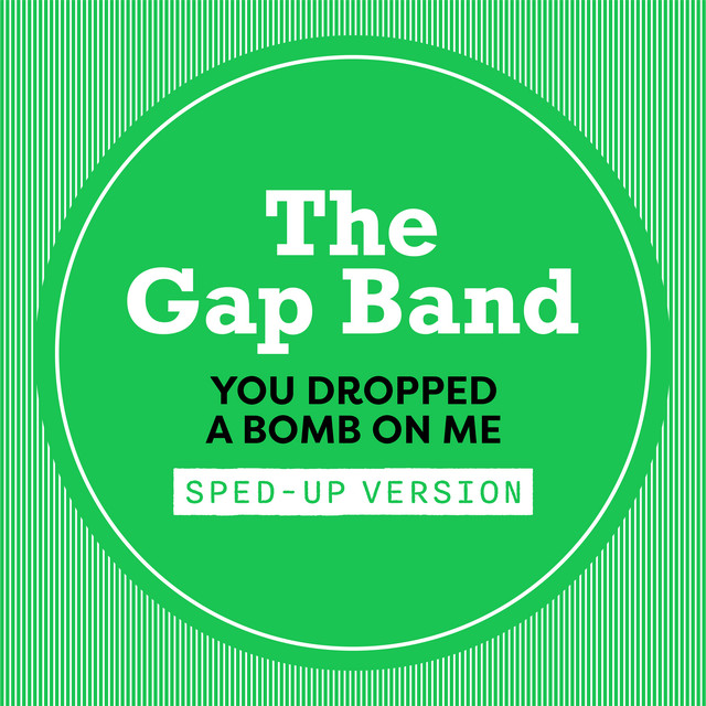 You Dropped A Bomb On Me Sped Up song and lyrics by The Gap Band