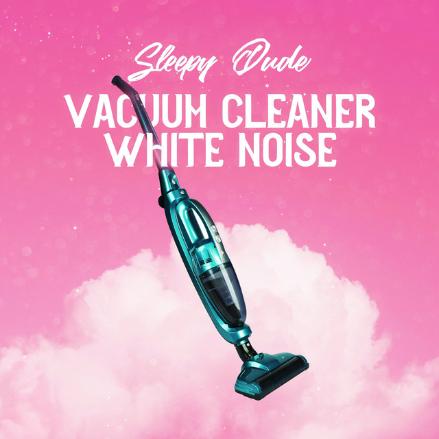 Vacuum Cleaner White Noise Album by Sleepy Dude Spotify