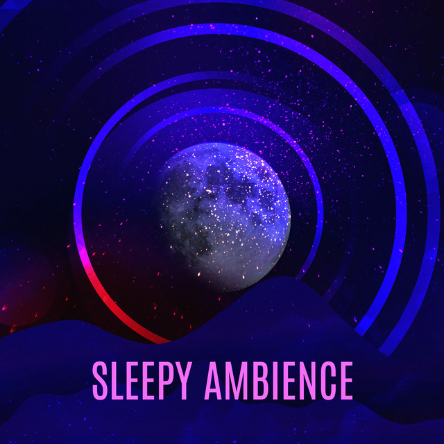Sleepy Ambience Music to Help You Fall Asleep and Relax Album by