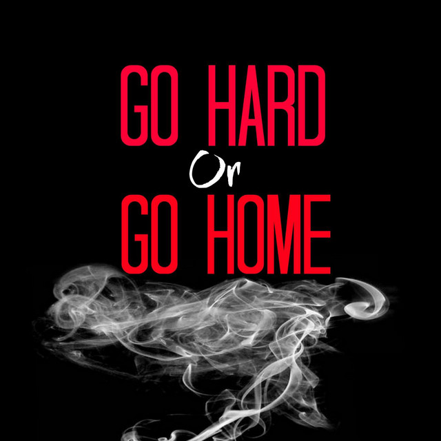 Go Hard or Go Home (In the Style of Wiz Khalifa & Iggy