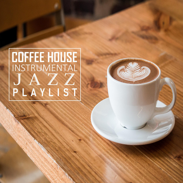 Coffee House Instrumental Jazz Playlist Album by Coffee House