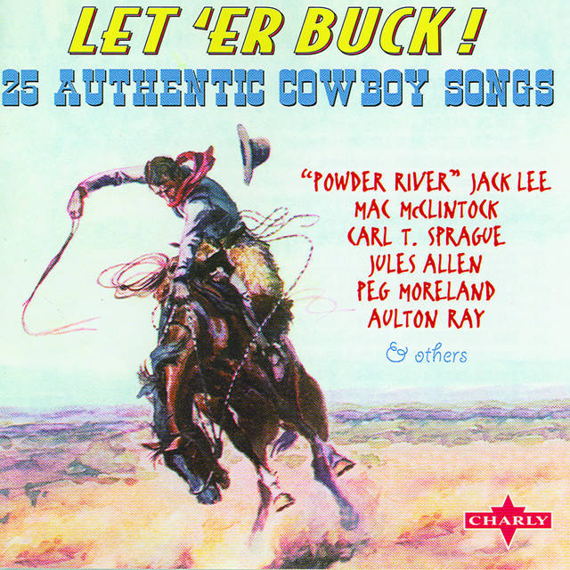 Powder River Let 'Er Buck Original song and lyrics by 'Powder River' Jack Lee Spotify