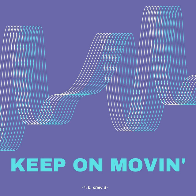 Keep on Movin' song and lyrics by B. Stew Spotify
