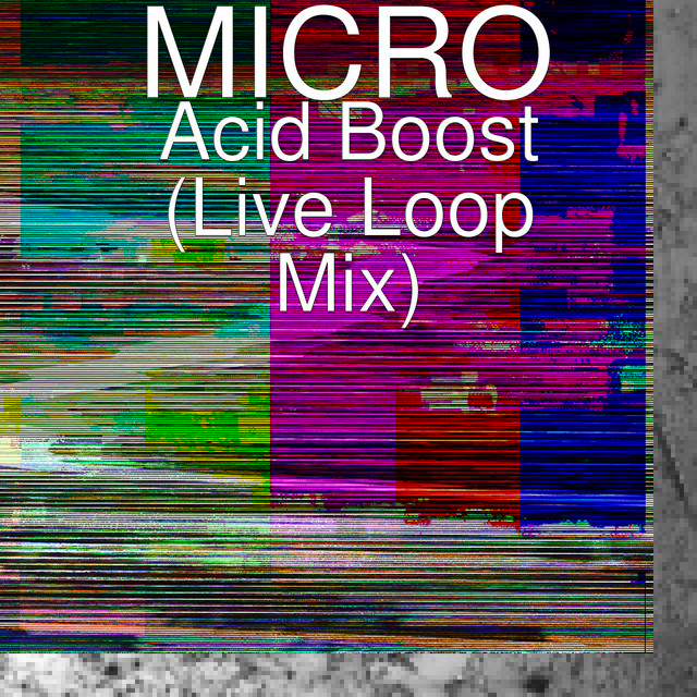 Acid Boost (Live Loop Mix) Single by Micro Spotify