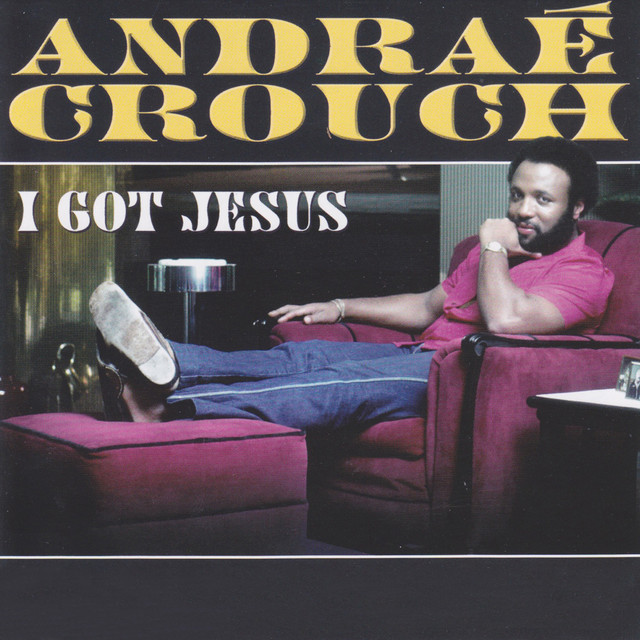 I Got Jesus Album by Andrae Crouch Spotify