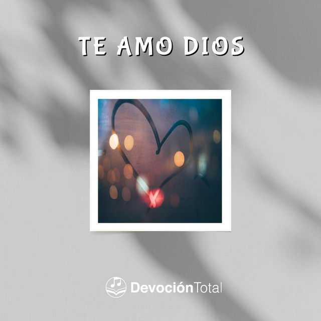 Te Amo Dios Single by Devoción Total Spotify