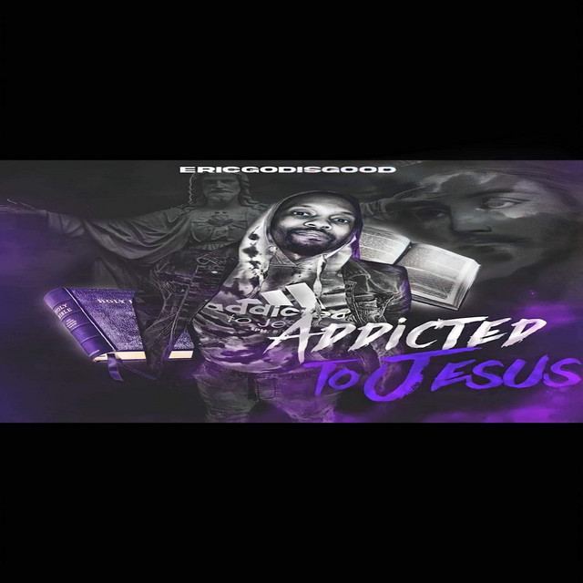 Addicted to Jesus Album by Ericgodisgood Spotify