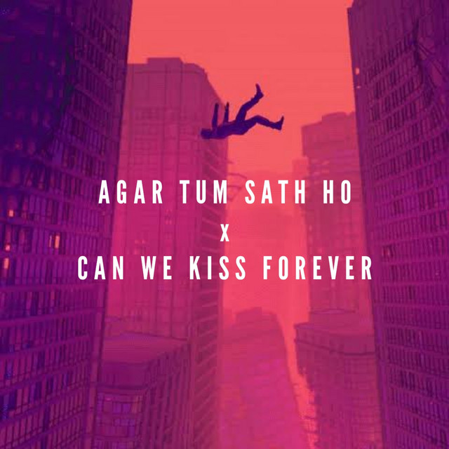 Agar Tum Sath Ho x Can We Kiss Forever song and lyrics by its