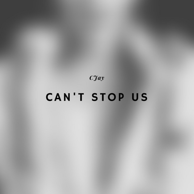 Can't Stop Us song and lyrics by Cjay Spotify