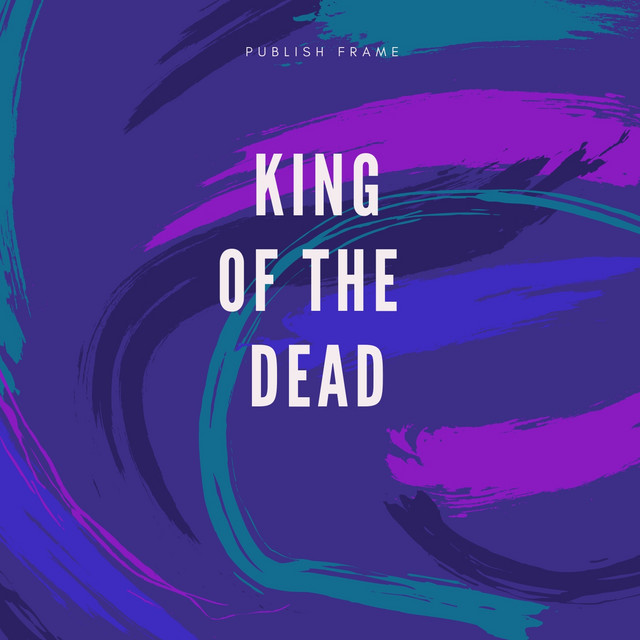 King of the Dead song and lyrics by Publish Frame Spotify