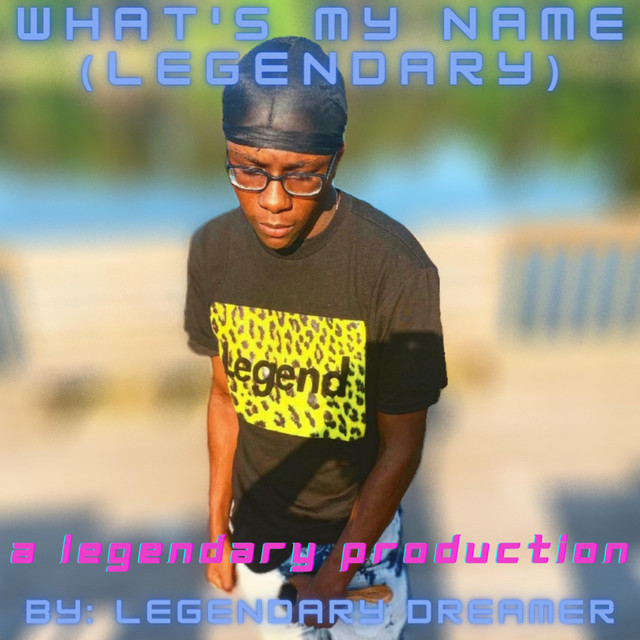What's My Name (Legendary) Single by Legendary Dreamer Spotify