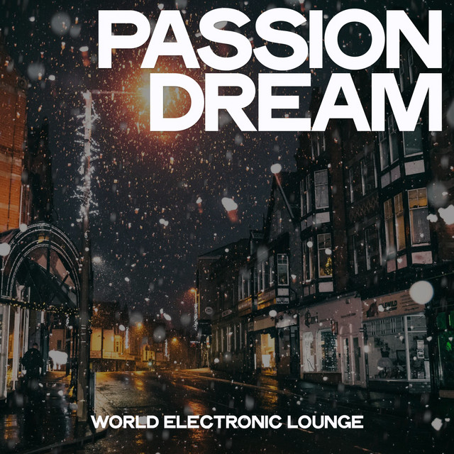 Passion Dream (World Electronic Lounge) Compilation by Various Artists Spotify