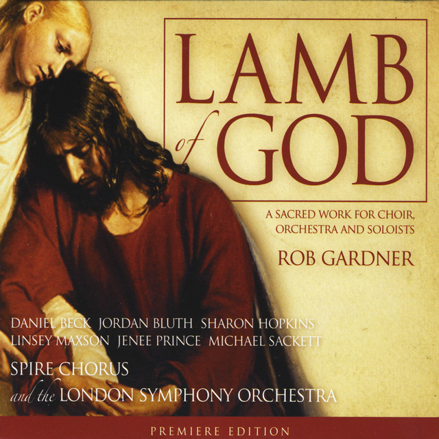 Lamb of God a sacred work for choir, orchestra and soloists Album by Rob Gardner, Spire
