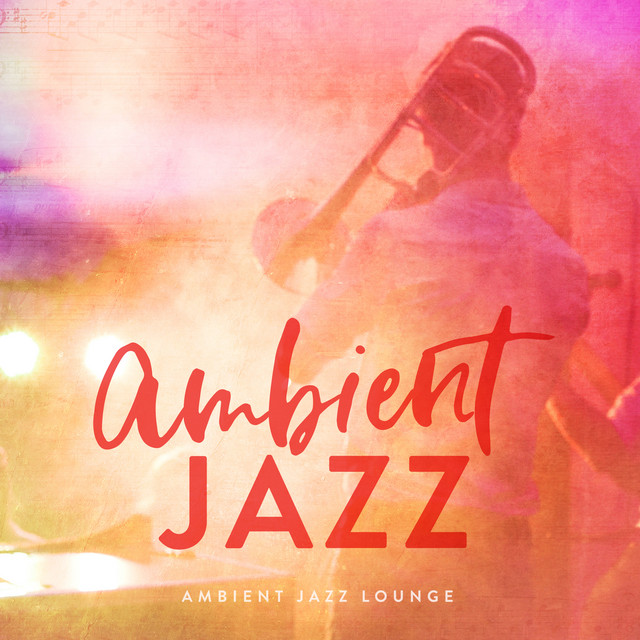 Ambient Jazz Album by Ambient Jazz Lounge Spotify