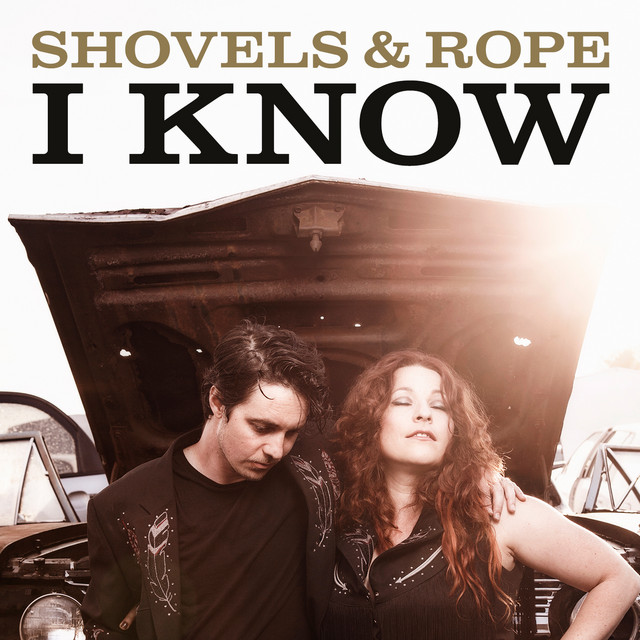 I Know song and lyrics by Shovels & Rope Spotify