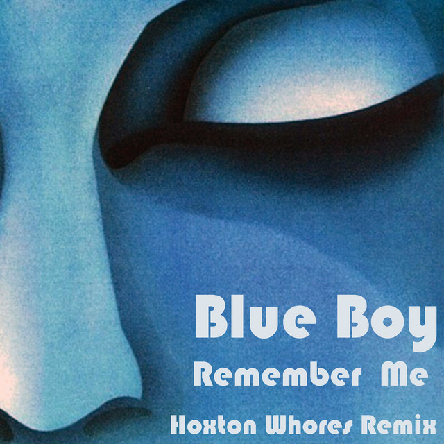 Remember Me (Hoxton Whores Remix) Single by Blue Boy Spotify