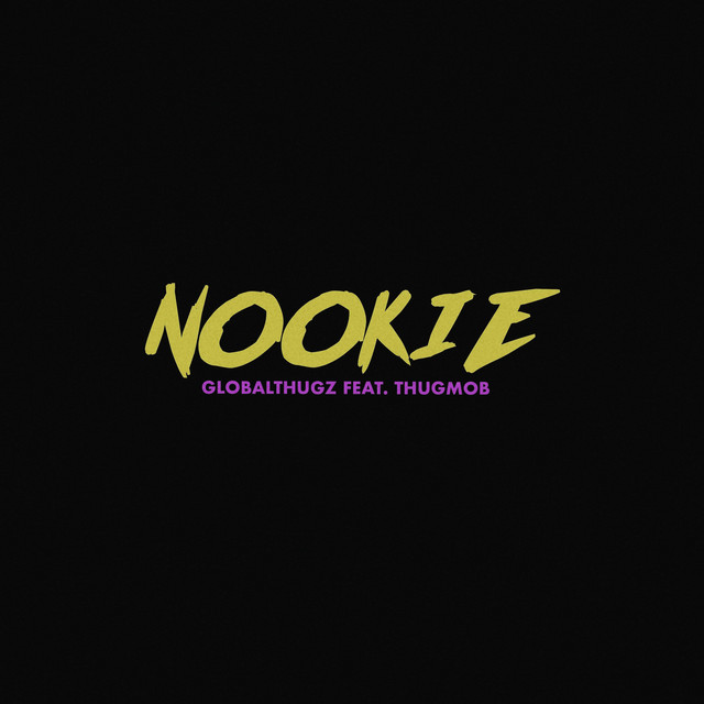 nookie song and lyrics by Globalthugz, thugmob Spotify