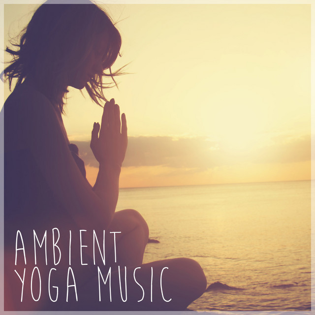 Ambient Yoga Music Album by Yoga Music Spotify