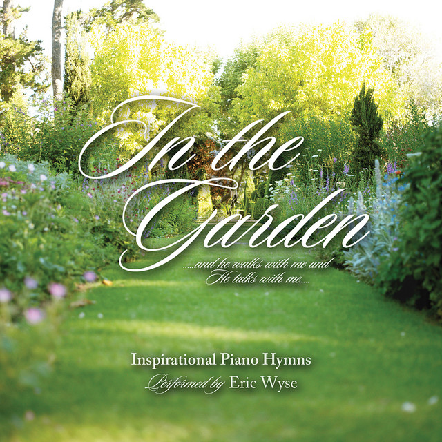 In The Garden Inspirational Piano Hymns Album by Eric Wyse Spotify