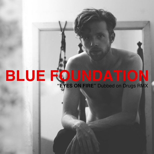 Eyes on Fire Single by Blue Foundation Spotify