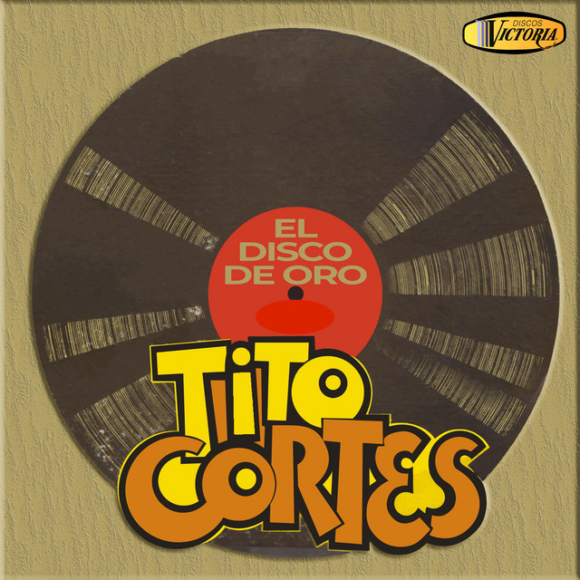 Tito Cortes mejores canciones · discografía · letras