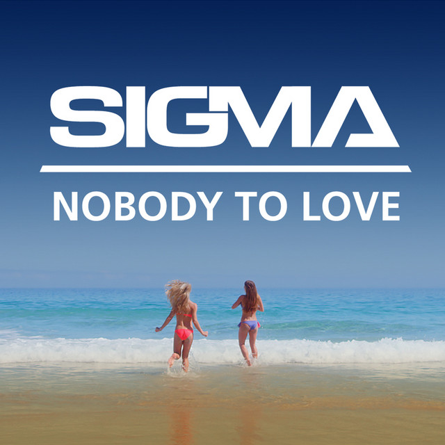 Nobody To Love Single by Sigma Spotify