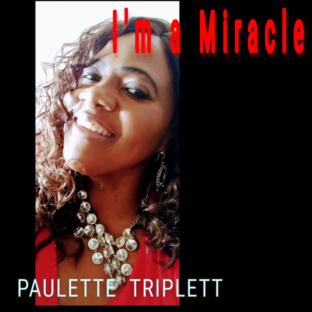 I'm a Miracle Single by Paulette Triplett Spotify