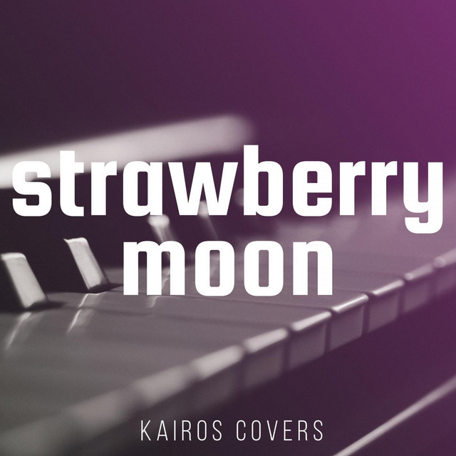 strawberry moon (Piano Version) Single by Kairos Covers Spotify