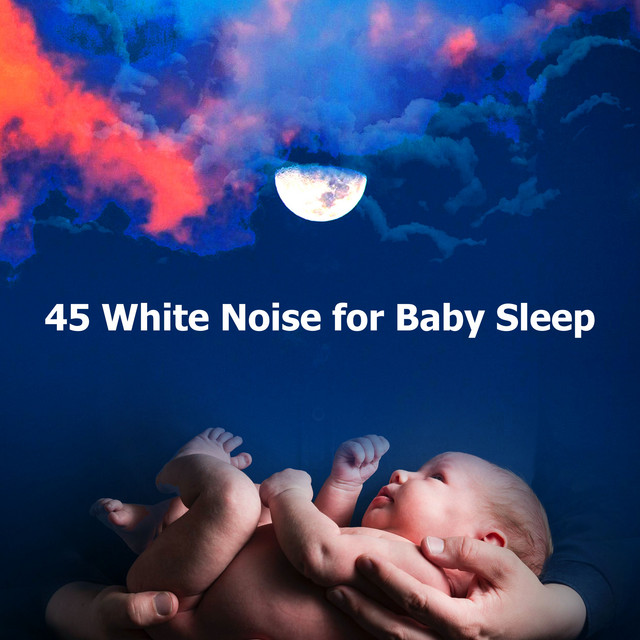 45 White Noise for Baby Sleep Album by White Noise Baby Sleep Music