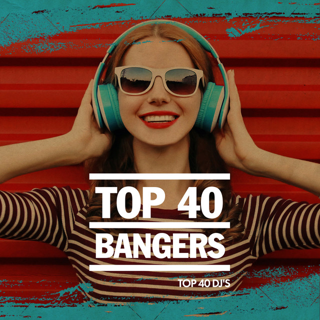 Top 40 Bangers Album by Top 40 DJ's Spotify