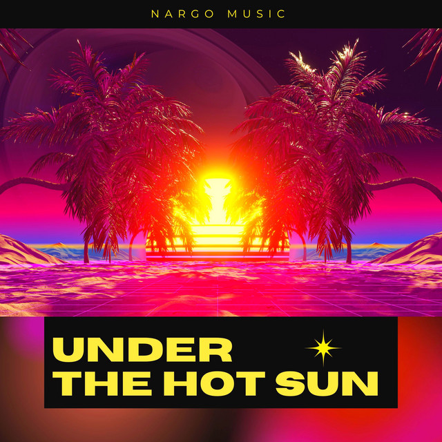 Under the Hot Sun song and lyrics by Nargo Music Spotify