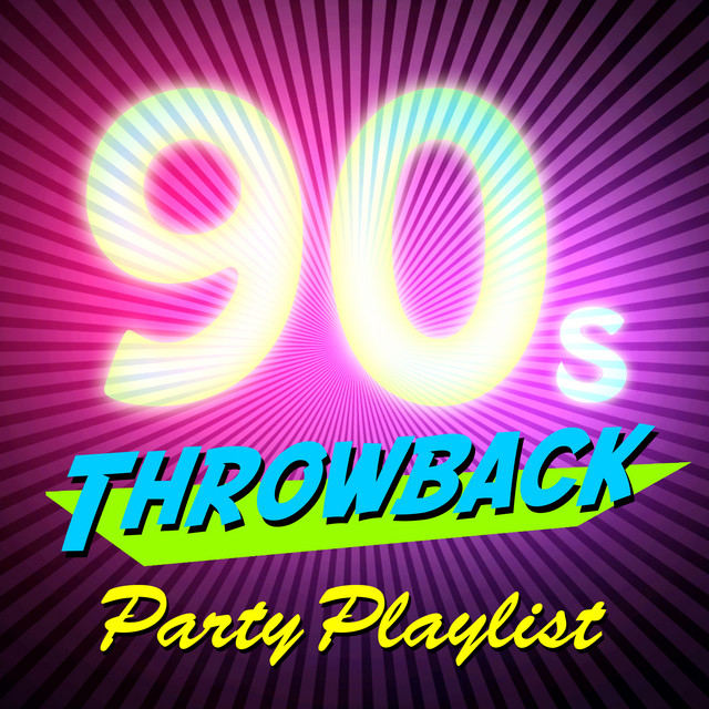 90s Throwback Party Playlist Album by The Pop Posse Spotify