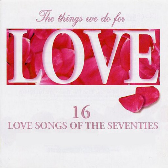 The Things We Do for Love 16 Love Songs of the Seventies