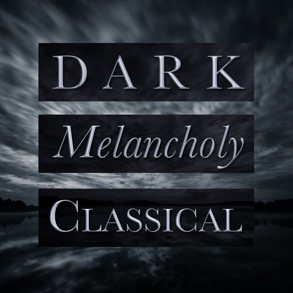 Dark Melancholy Classical Compilation by Various Artists Spotify