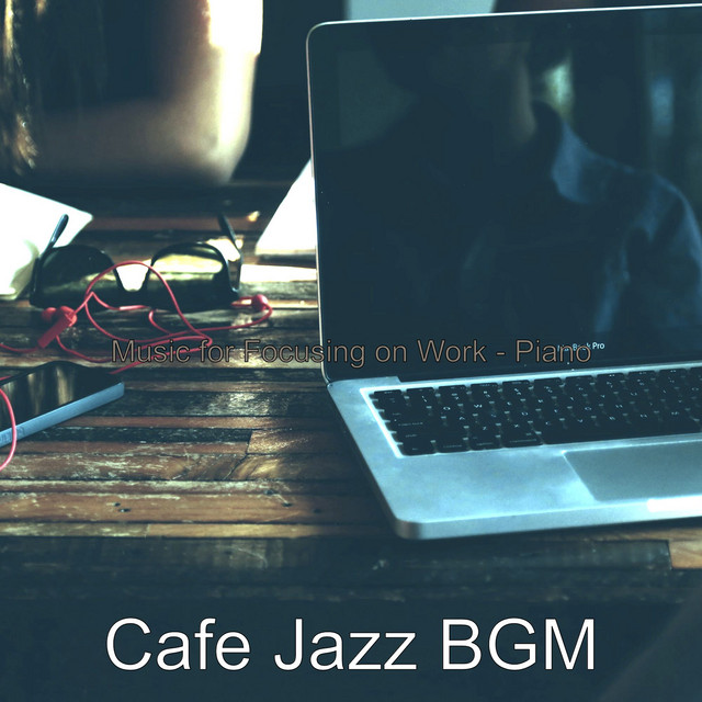 Music for Focusing on Work Piano Album by Cafe Jazz BGM Spotify
