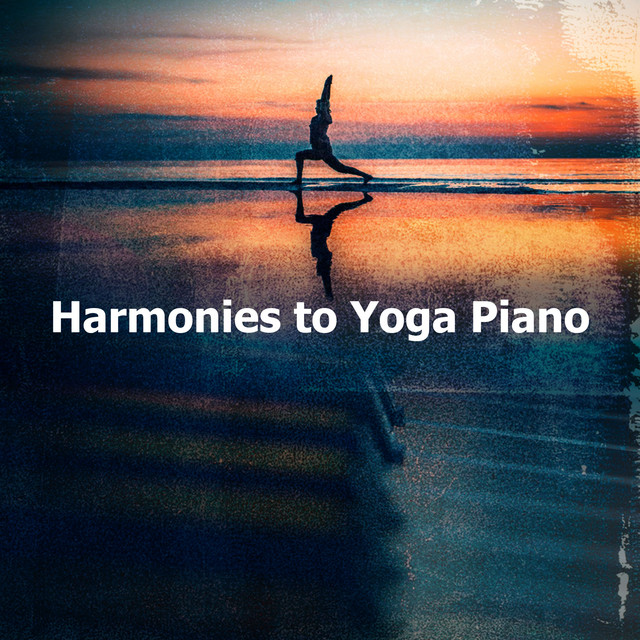 Harmonies to Yoga Piano Album by Yoga Piano Music Spotify