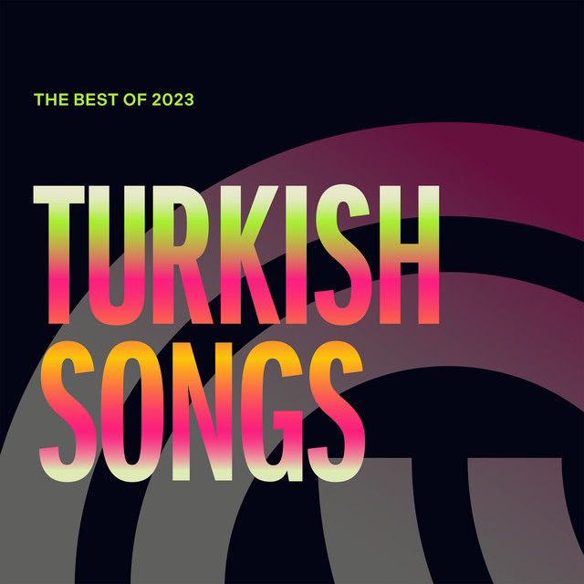 Best Of 2023 Turkish Songs Compilation by Various Artists Spotify